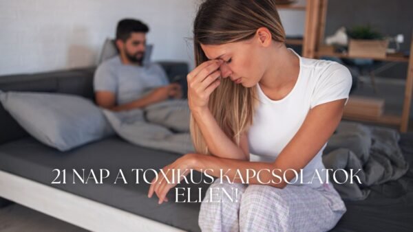 21 nap a toxikus minták ellen - Lépj ki a mérgező körforgásból az önszeretet erejével